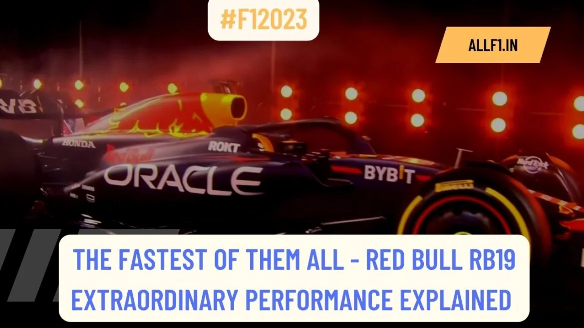 The Fastest of them all! – Red Bull RB19 Extraordinary Performance Explained.